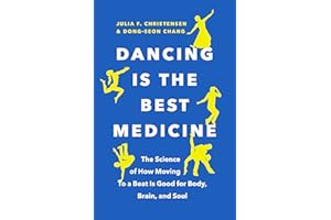 Dancing Is the Best Medicine: The Science of How Moving To a Beat Is Good for Body, Brain, and Soul