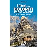 I Rifugi delle Dolomiti. Trentino - Alto Adige. 353 rifugi, malghe e bivacchi