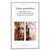 Vidas paralelas. Alejandro-C&eacute;sar, Pericles-Fabio M&aacute;ximo, Alcib&iacute;ades-Coriolano (Letras Universales)
