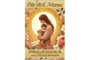 „Für dich, Mama“: 50 liebevolle Sprüche, die von Herzen kommen - ein liebevoll gestaltetes Geschenk für Mama mit zarten Bildern und ehrlichen Worten – ... Geburtstag oder einfach, um Danke zu sagen