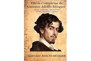 Obras Completas de Gustavo Adolfo Bécquer: Rimas, Leyendas, Narraciones, Cartas, Artículos y Teatro.