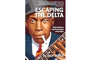 Escaping the Delta: Robert Johnson and the Invention of the Blues