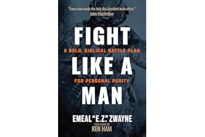 Fight Like a Man: A Bold, Biblical Battle Plan for Personal Purity