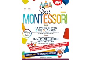 Das Montessori Baby Buch von 0 bis 3 Jahren: Der umfassende Leitfaden für eine gesunde Entwicklung Ihres Babys. Fördern Sie seinen Geist mit 325+ praktischen Aktivitäten für zu Hause und im Freien