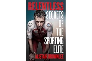 Relentless: Secrets of the Sporting Elite. The Sunday Times bestselling sports autobiography and self-improvement book
