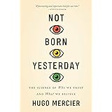 Not Born Yesterday: The Science of Who We Trust and What We Believe