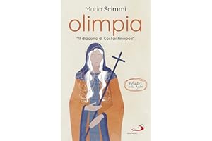 Olimpia diacona. «Non sono nota per distruggere chiese ma per edificarle»