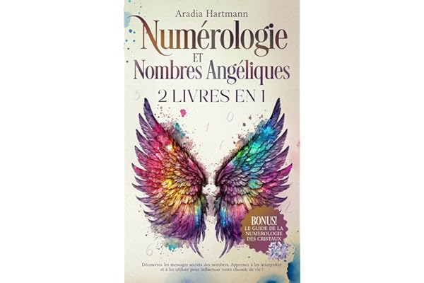 Numérologie et Nombres Angéliques: 2 livres en 1 - Découvrez les messages secrets des nombres. Apprenez à les interpréter et à les utiliser pour influencer votre chemin de vie!