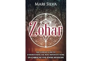Zohar: The Ultimate Guide to Understanding the Most Important Work on Kabbalah and Jewish Mysticism