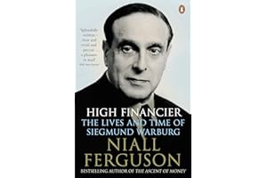 High Financier: The Lives and Time of Siegmund Warburg