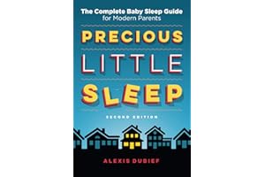 Precious Little Sleep: The Complete Baby Sleep Guide for Modern Parents