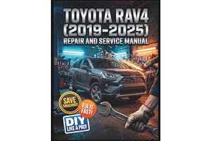 TOYOTA RAV4 (2019-2025) REPAIR AND SERVICE MANUAL: The Complete Illustrated Step-by-Step Guide to Dealership-Level Diagnostics, Routine Maintenance, and Advanced DIY Repairs for All 5th Gen Models