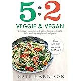 5:2 Veggie and Vegan: Delicious vegetarian and vegan fasting recipes to help you lose weight and feel great