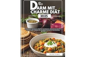 Darm mit Charme Diät Kochbuch 2025: Inspiriert von Giulia Enders Fachwissen | Ein köstlicher Weg zu besserer Verdauung, starker Immunität und innerer Balance