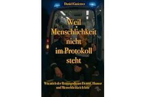 Weil Menschlichkeit nicht im Protokoll steht: Wie der Rettungsdienst mich Demut, Humor und Menschlichkeit lehrte