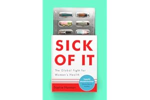 Sick of It: The Global Fight for Women's Health - 'Powerful and inspiring' Elinor Cleghorn, author of Unwell Women