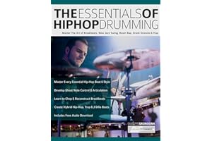 The Essentials of Hip-Hop Drumming: Master The Art of Breakbeats, New Jack Swing, Boom Bap, Drunk Grooves & Trap