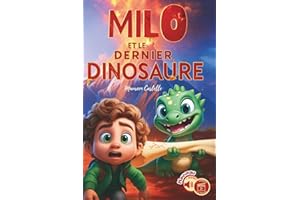 MILO ET LE DERNIER DINOSAURE:: Un petit garçon aide son ami dinosaure lors de son voyage. Une histoire éducative et touchante pour jeunes lecteurs. Idéal enfants de 6-9ans