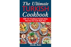 Ultimate Turkish Cookbook: TOP 111 traditional Turkish dishes that you can cook right now
