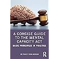 A Concise Guide to the Mental Capacity Act: Basic Principles in Practice
