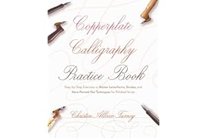Copperplate Calligraphy Practice Book: Step-by-Step Exercises to Master Letterforms, Strokes, and More Pointed Pen Techniques for Polished Script (Hand-Lettering & Calligraphy Practice)