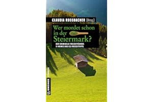 Wer mordet schon in der Steiermark?: 11 Krimis und 125 Freizeittipps (Kriminelle Freizeitführer im GMEINER-Verlag)