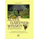 Altes Gärtnerwissen wieder entdeckt : naturgemäß und erfolgreich gärtnern mit dem Erfahrungsschatz vergangener Zeiten