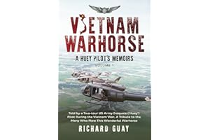 VIETNAM WARHORSE: A HUEY PILOTS MEMOIRS: TOLD BY A TWO-TOUR US ARMY IRIQUOIS ('HUEY') PILOT DURING THE VIETNAM WAR. A TRIBUTE TO THE MANY WHO FLEW ... to the Many Who Flew This Wonderful Warhorse.