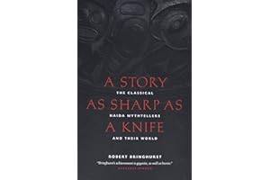 A Story as Sharp as a Knife: The Classical Haida Mythtellers and Their World (Masterworks of the Classical Haida Mythtellers, 1)