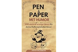 Pen and Paper mit Humor: 200 absurd witzige Ideen für unvergessliche P&P Abenteuer: Inspirationen für Pen & Paper Spielleiter und begeisterte Rollenspielfans