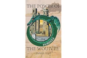 The Power of the Wouivre: Fiorenza: A historical time travel adventure into medieval Tuscany: two worlds, bound by time – of adventure, love, betrayal, and self-discovery
