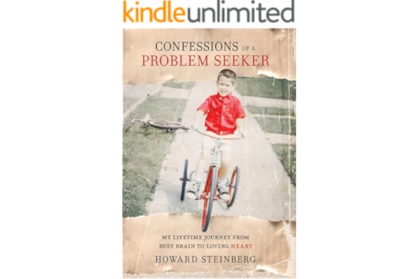 Confessions of a Problem Seeker: My Lifetime Journey From Busy Brain To Loving Heart