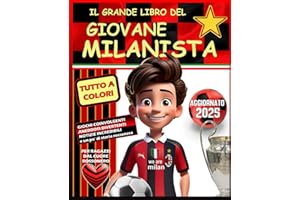 IL GRANDE LIBRO DEL GIOVANE MILANISTA: Per ragazzi dal Cuore Rossonero - Giochi Coinvolgenti - Aneddoti Divertenti - Notizie Incredibili, e un po' di Storia Rossonera - TUTTO A COLORI