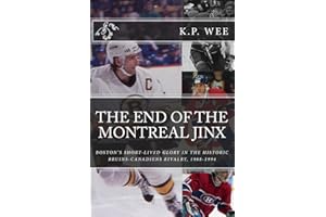 The End of the Montreal Jinx: Boston's Short-Lived Glory in the Historic Bruins-Canadiens Rivalry, 1988-1994
