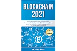 BLOCKCHAIN 2021: Impara facilmente tutto l'indispensabile su Blockchain, Bitcoin, Ethereum e Finanza Decentralizzata. Scopri vantaggi, differenze, miti e applicazioni sul mondo delle Criptovalute
