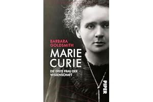 Marie Curie: Die erste Frau der Wissenschaft | Das bewegte Leben der ersten Nobelpreisträgerin - Biografie