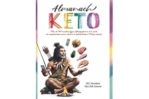 Almanach Keto: Plus de 140 recettes hypo inflammatoires et le socle de connaissances pour réparer le métabolisme d’Homo sapiens