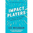 Impact Players: How to Take the Lead, Play Bigger, and Multiply Your Impact