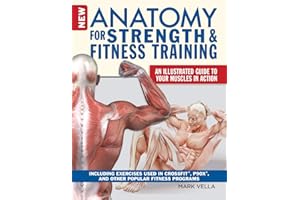 New Anatomy for Strength & Fitness Training: An Illustrated Guide to Your Muscles in Action Including Exercises Used in CrossFit (R), P90X (R), and Other Popular Fitness Programs (IMM Lifestyle Books)