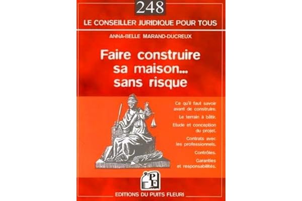 Faire construire sa maison... sans risque: Guide juridique et pratique