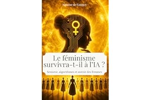 le feminisme survivra-t-il à l' ia: sexisme, algorithmes et avenir des femmes
