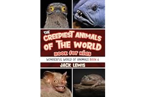 The Creepiest Animals of the World Book for Kids: Shocking photos and freaky facts about the spookiest animals on the planet! (Wonderful World of Animals, Band 6)