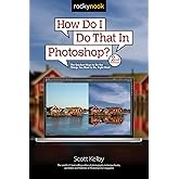 How Do I Do That In Photoshop?: The Quickest Ways to Do the Things You Want to Do, Right Now! (2nd Edition)