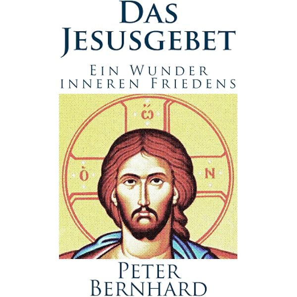 Das Jesusgebet Ein Wunder Inneren Friedens Bernhard Peter Amazon De Bucher