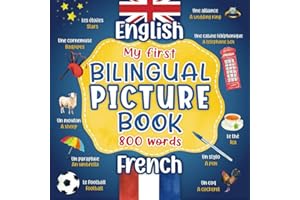 My first bilingual French English picture book: English French Picture Dictionary - 800 words to learn in french for kids children and adult beginners ... everyday themes to improve your vocabulary.