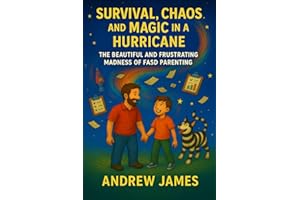 Survival, Chaos, and Magic in a Hurricane: The Beautiful and Frustrating Madness of FASD Parenting