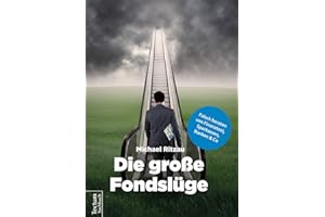 Die große Fondslüge: Falsch beraten von Finanztest, Sparkassen, Banken und Co