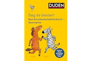 Sag es besser! Das Grundschulwörterbuch Synonyme: Treffende Wörter, Satzanfänge und Wortfelder (Duden - Grundschulwörterbücher)