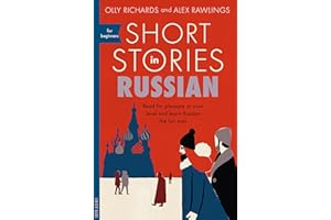 Short Stories in Russian for Beginners: Read for pleasure at your level, expand your vocabulary and learn Russian the fun way! (Foreign Language Graded Reader Series)