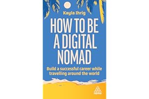 How to Be a Digital Nomad: Build a Successful Career While Travelling the World